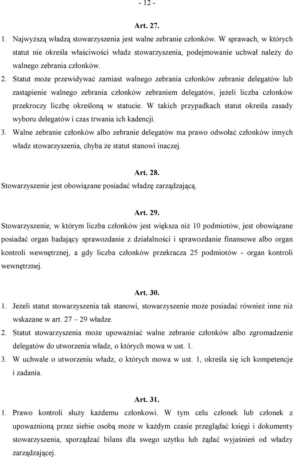 Statut może przewidywać zamiast walnego zebrania członków zebranie delegatów lub zastąpienie walnego zebrania członków zebraniem delegatów, jeżeli liczba członków przekroczy liczbę określoną w