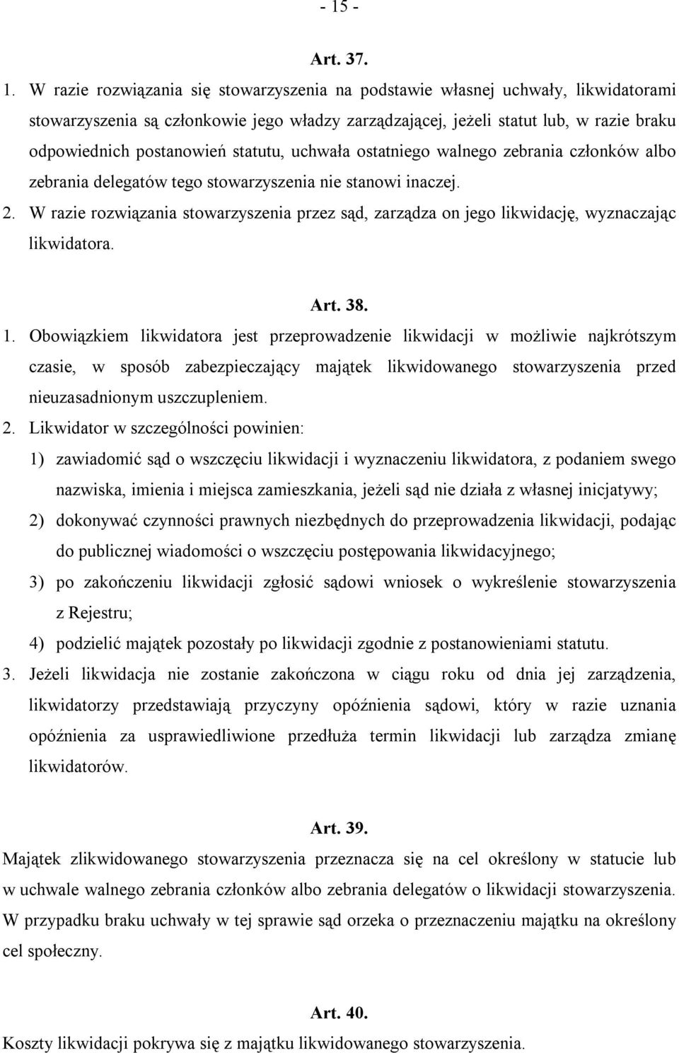 W razie rozwiązania stowarzyszenia przez sąd, zarządza on jego likwidację, wyznaczając likwidatora. Art. 38. 1.