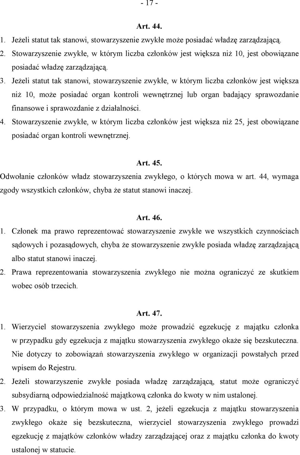 Jeżeli statut tak stanowi, stowarzyszenie zwykłe, w którym liczba członków jest większa niż 10, może posiadać organ kontroli wewnętrznej lub organ badający sprawozdanie finansowe i sprawozdanie z