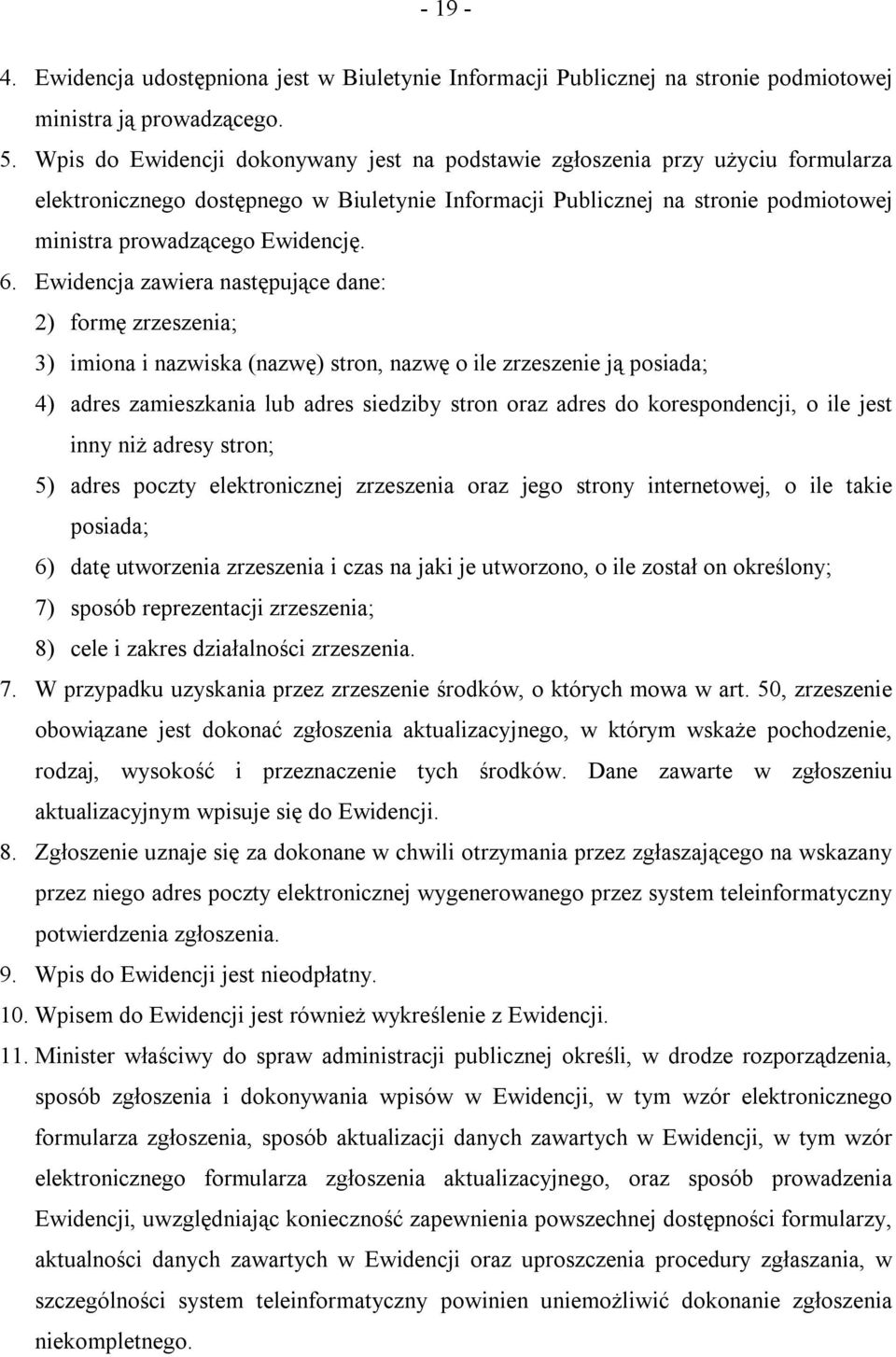 6. Ewidencja zawiera następujące dane: 2) formę zrzeszenia; 3) imiona i nazwiska (nazwę) stron, nazwę o ile zrzeszenie ją posiada; 4) adres zamieszkania lub adres siedziby stron oraz adres do