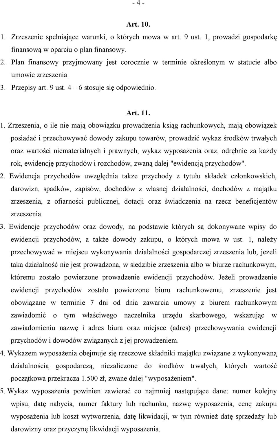 . 1. Zrzeszenia, o ile nie mają obowiązku prowadzenia ksiąg rachunkowych, mają obowiązek posiadać i przechowywać dowody zakupu towarów, prowadzić wykaz środków trwałych oraz wartości niematerialnych