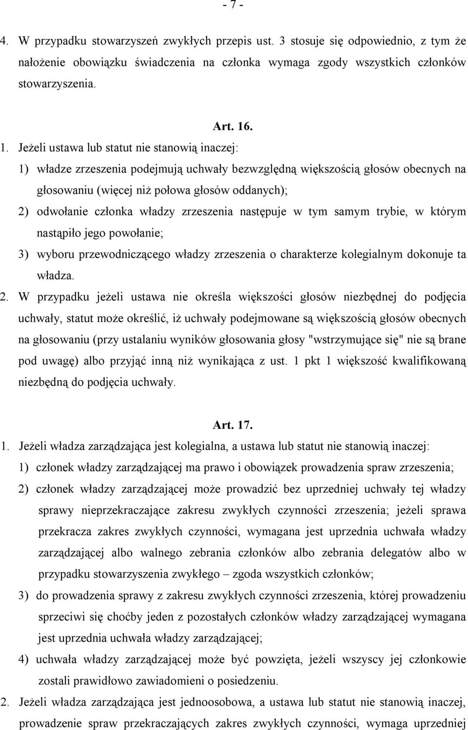 członka władzy zrzeszenia następuje w tym samym trybie, w którym nastąpiło jego powołanie; 3) wyboru przewodniczącego władzy zrzeszenia o charakterze kolegialnym dokonuje ta władza. 2.