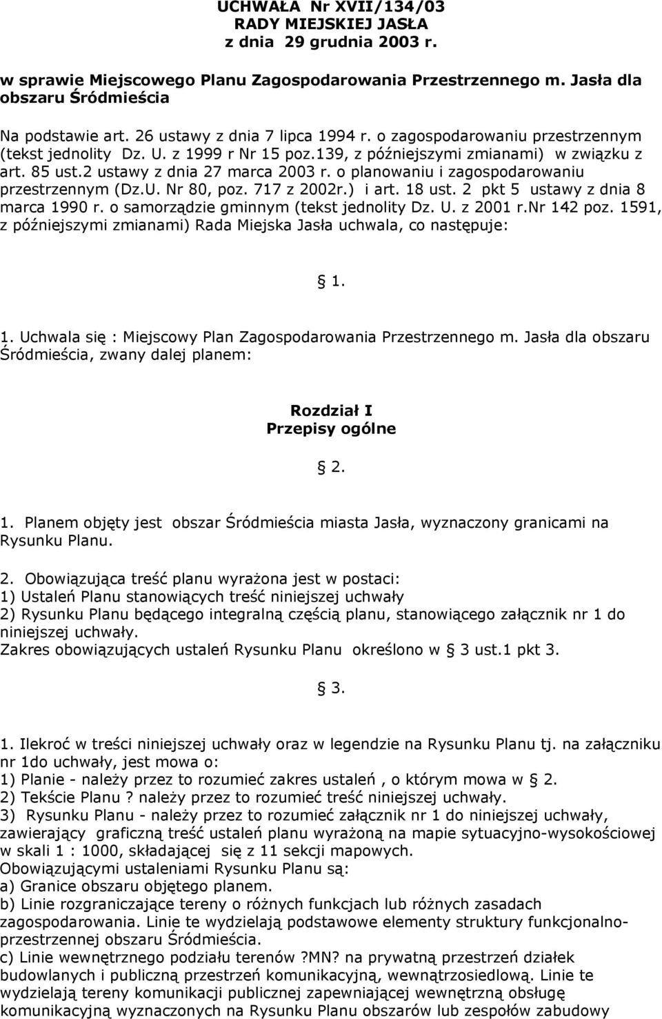 o planowaniu i zagospodarowaniu przestrzennym (Dz.U. Nr 80, poz. 717 z 2002r.) i art. 18 ust. 2 pkt 5 ustawy z dnia 8 marca 1990 r. o samorządzie gminnym (tekst jednolity Dz. U. z 2001 r.nr 142 poz.