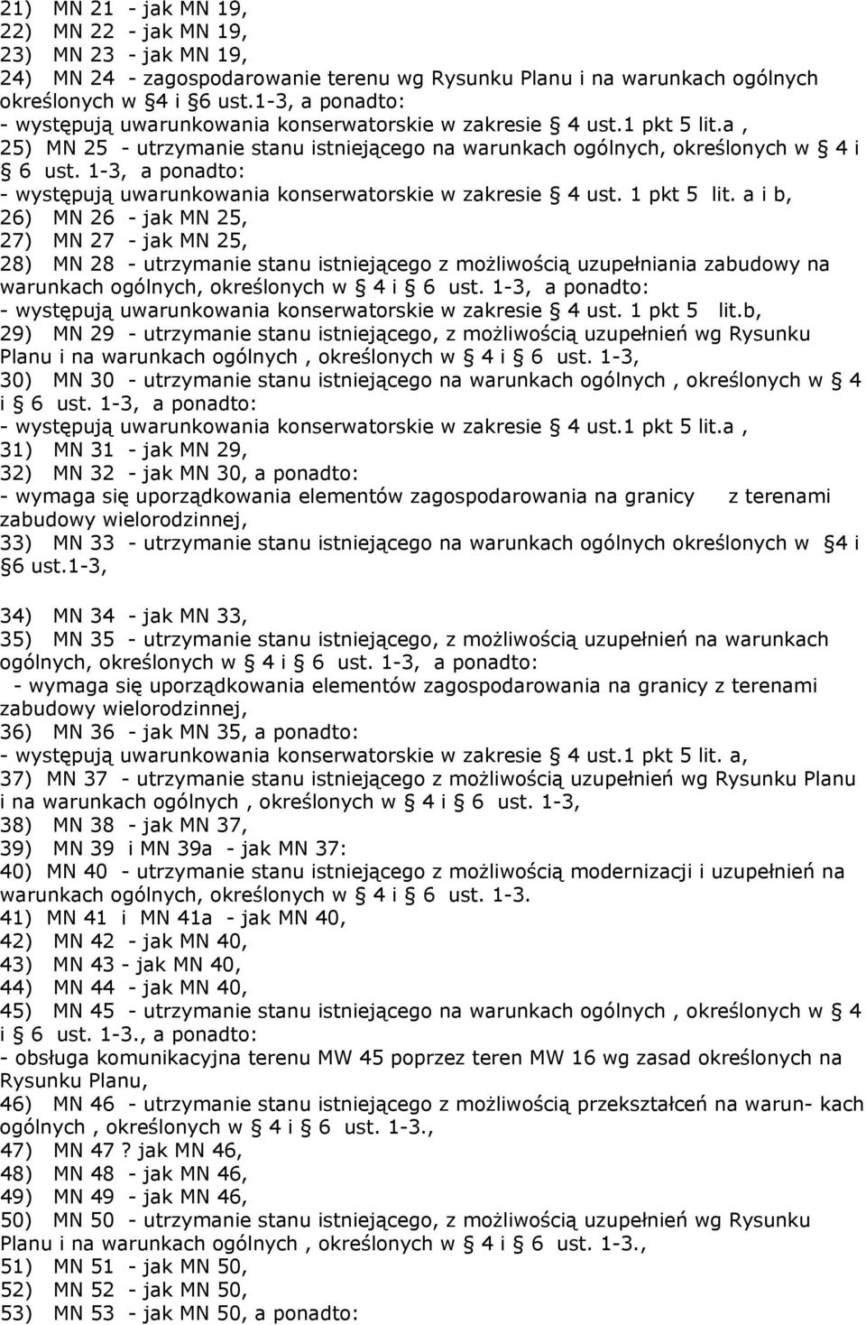 1-3, a ponadto: - występują uwarunkowania konserwatorskie w zakresie 4 ust. 1 pkt 5 lit.