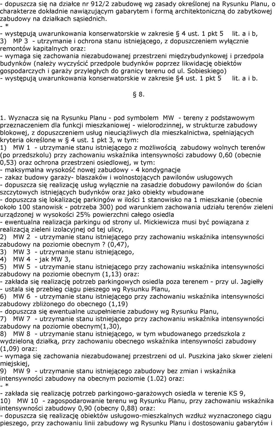 a i b, 3) MP 3 - utrzymanie i ochrona stanu istniejącego, z dopuszczeniem wyłącznie remontów kapitalnych oraz: - wymaga się zachowania niezabudowanej przestrzeni międzybudynkowej i przedpola budynków