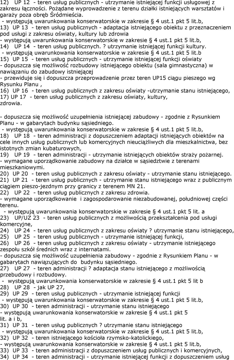 ? utrzymanie istniejącej funkcji kultury. - występują uwarunkowania konserwatorskie w zakresie 4 ust.1 pkt 5 lit.