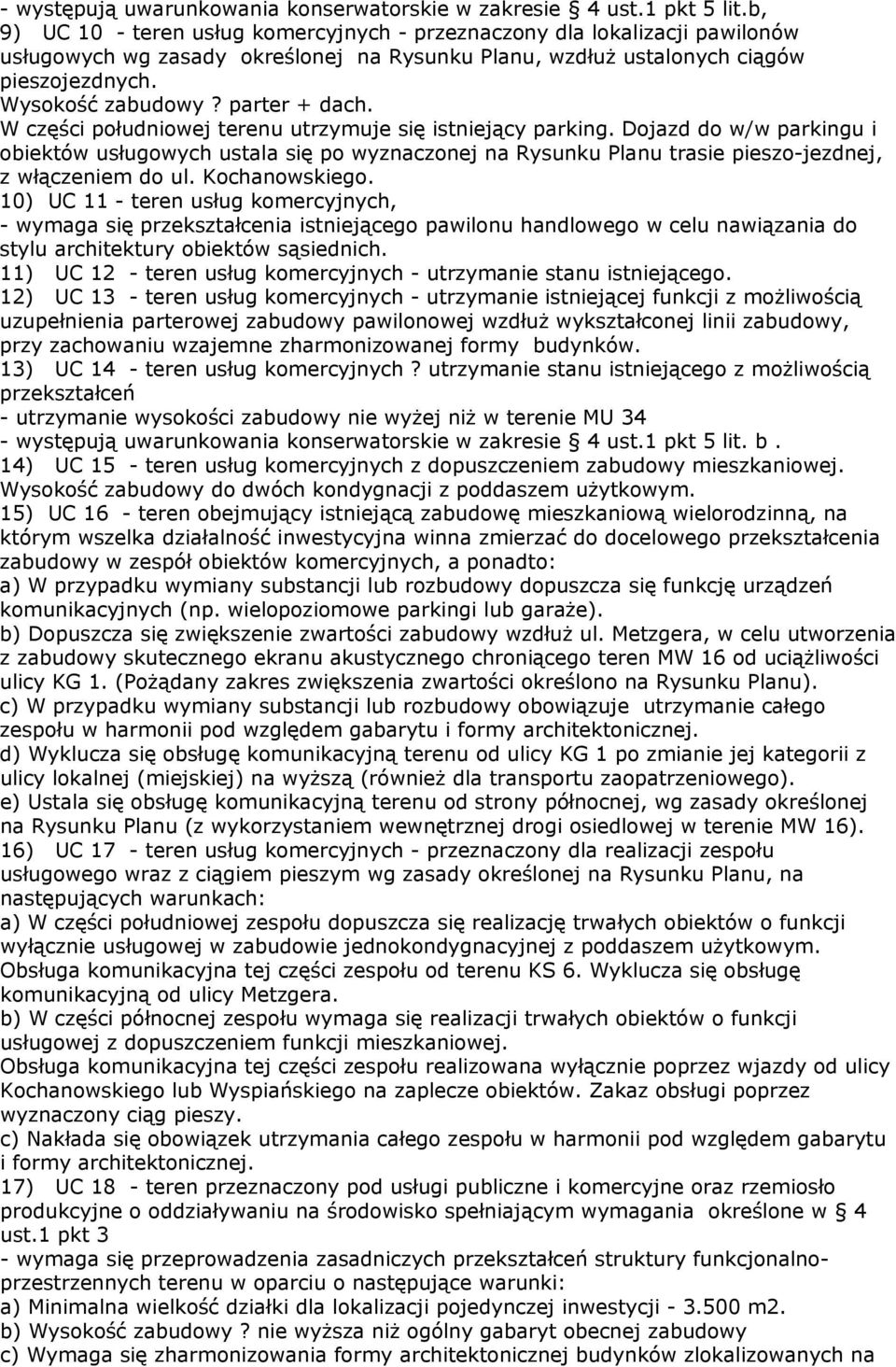 Dojazd do w/w parkingu i obiektów usługowych ustala się po wyznaczonej na Rysunku Planu trasie pieszo-jezdnej, z włączeniem do ul. Kochanowskiego.