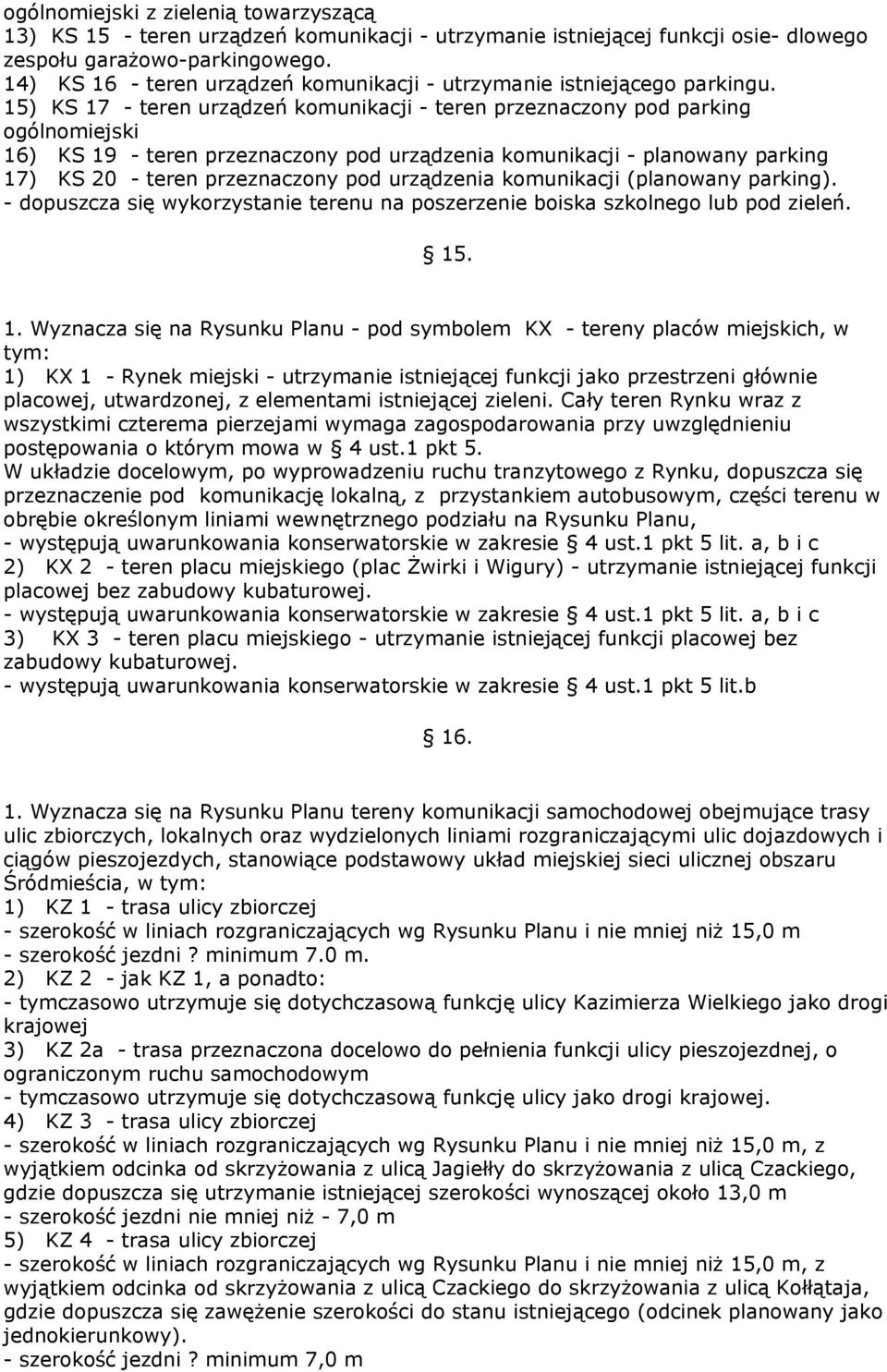 15) KS 17 - teren urządzeń komunikacji - teren przeznaczony pod parking ogólnomiejski 16) KS 19 - teren przeznaczony pod urządzenia komunikacji - planowany parking 17) KS 20 - teren przeznaczony pod