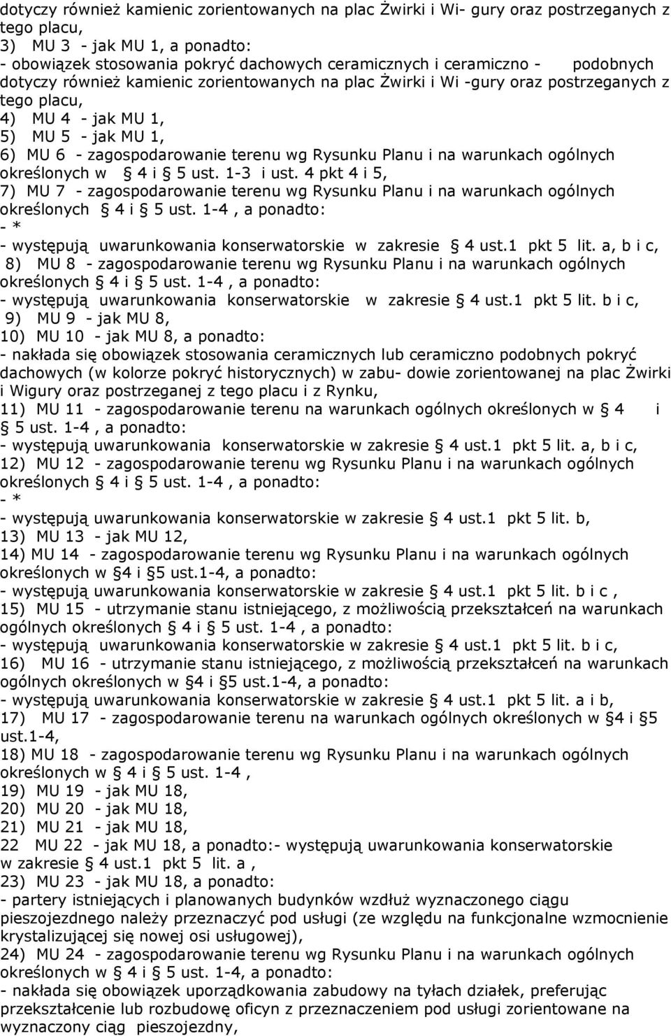 i na warunkach ogólnych określonych w 4 i 5 ust. 1-3 i ust. 4 pkt 4 i 5, 7) MU 7 - zagospodarowanie terenu wg Rysunku Planu i na warunkach ogólnych określonych 4 i 5 ust.