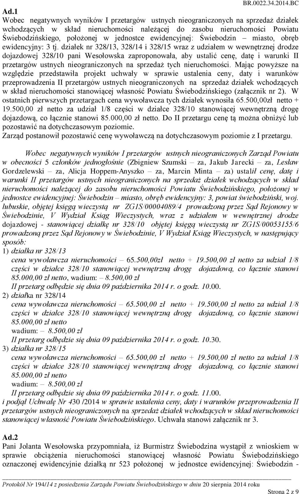 działek nr 328/13, 328/14 i 328/15 wraz z udziałem w wewnętrznej drodze dojazdowej 328/10 pani Wesołowska zaproponowała, aby ustalić cenę, datę i warunki II przetargów ustnych nieograniczonych na