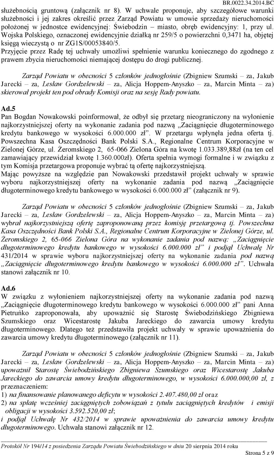 ewidencyjny: 1, przy ul. Wojska Polskiego, oznaczonej ewidencyjnie działką nr 259/5 o powierzchni 0,3471 ha, objętej księgą wieczystą o nr ZG1S/00053840/5.