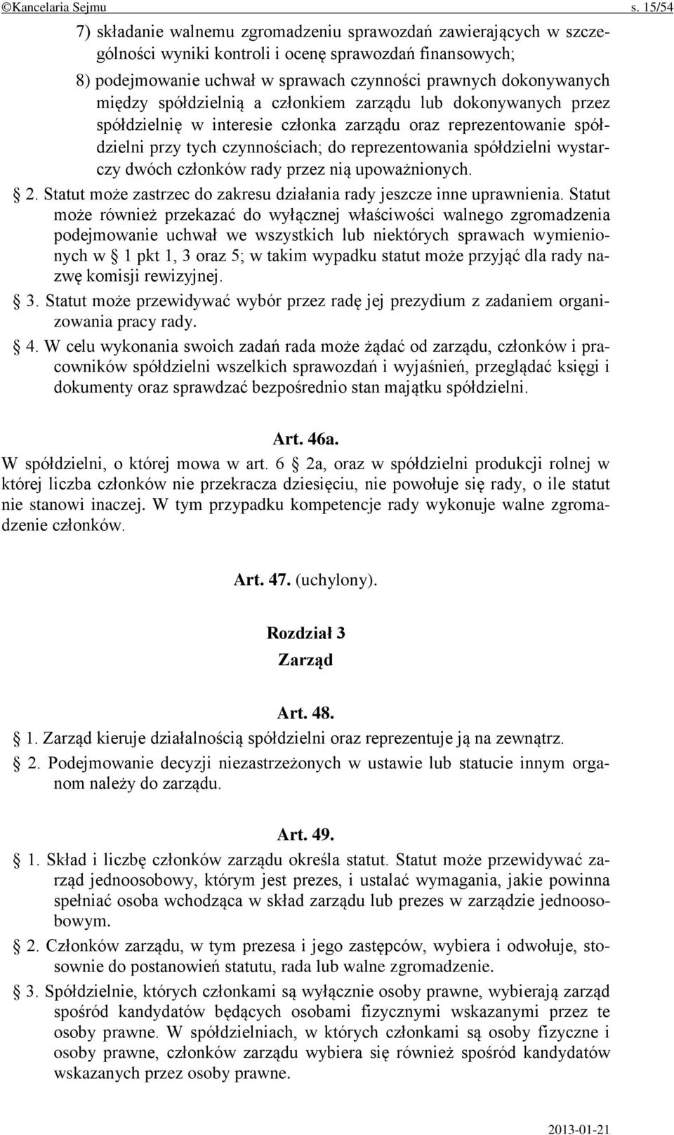 między spółdzielnią a członkiem zarządu lub dokonywanych przez spółdzielnię w interesie członka zarządu oraz reprezentowanie spółdzielni przy tych czynnościach; do reprezentowania spółdzielni