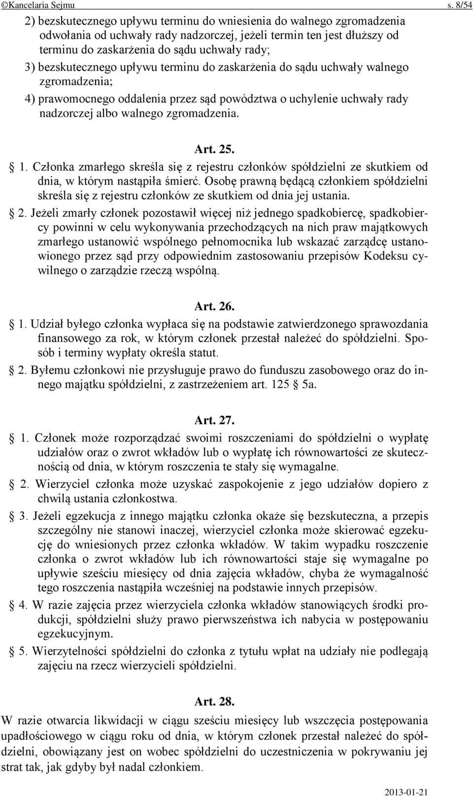 bezskutecznego upływu terminu do zaskarżenia do sądu uchwały walnego zgromadzenia; 4) prawomocnego oddalenia przez sąd powództwa o uchylenie uchwały rady nadzorczej albo walnego zgromadzenia. Art. 25.