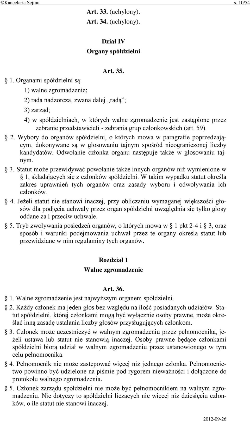 Wybory do organów spółdzielni, o których mowa w paragrafie poprzedzającym, dokonywane są w głosowaniu tajnym spośród nieograniczonej liczby kandydatów.