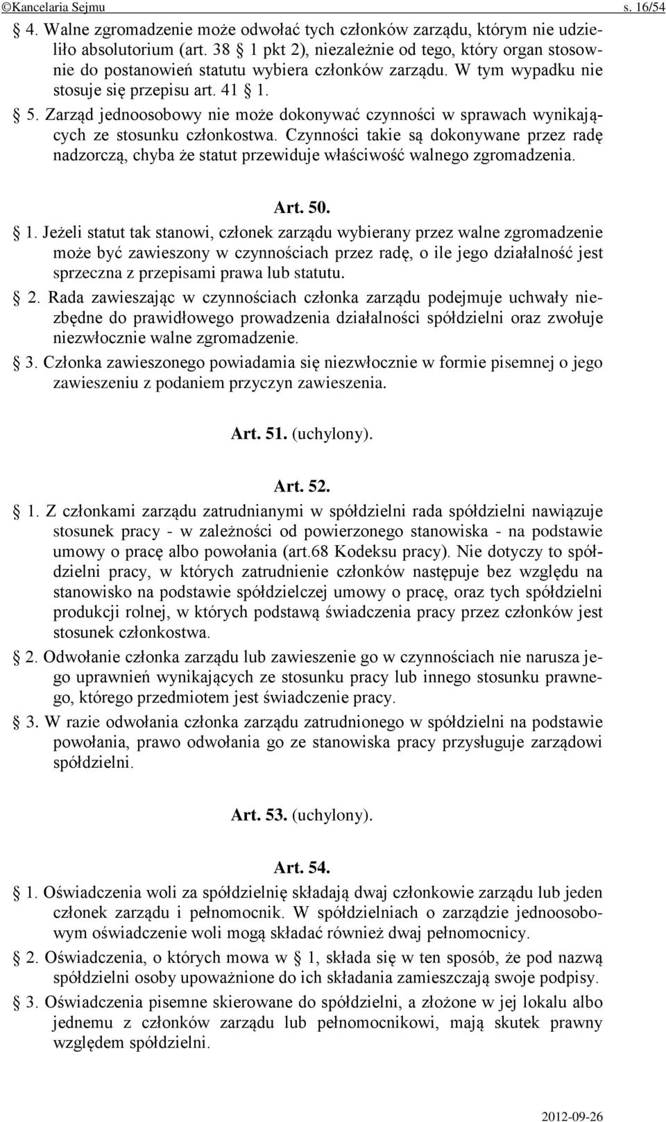 Zarząd jednoosobowy nie może dokonywać czynności w sprawach wynikających ze stosunku członkostwa.