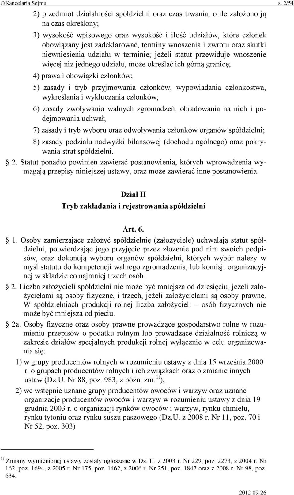 terminy wnoszenia i zwrotu oraz skutki niewniesienia udziału w terminie; jeżeli statut przewiduje wnoszenie więcej niż jednego udziału, może określać ich górną granicę; 4) prawa i obowiązki członków;