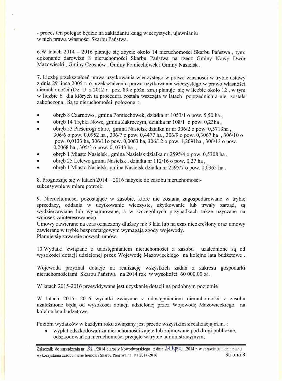 Pomiechówek i Gminy Nasielsk. 7. Liczbę przekształceń prawa użytkowania wieczystego w prawo własności w trybie ustawy z dnia 29 lipca 2005 r.