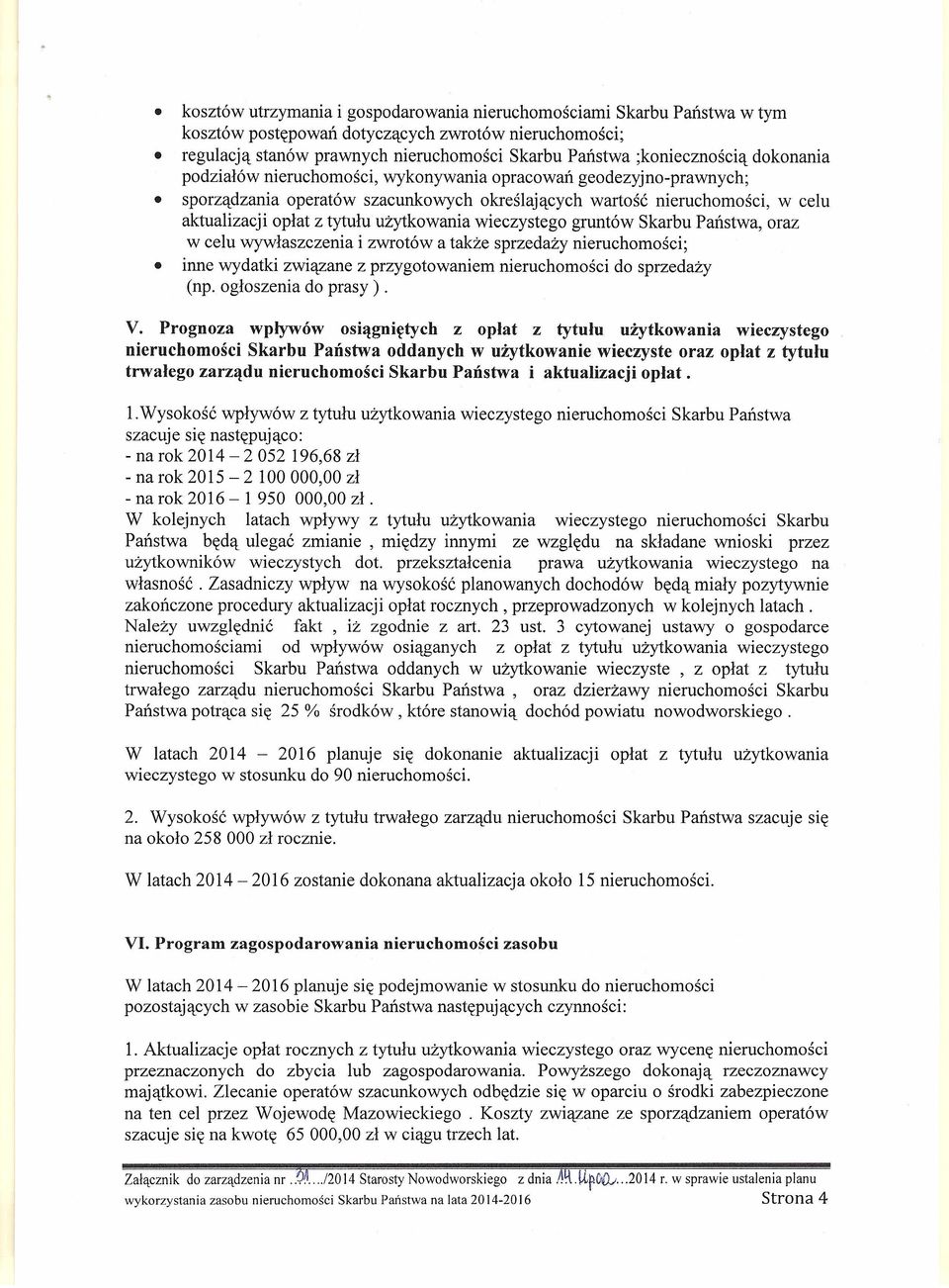 wieczystego gruntów Skarbu Państwa, oraz w celu wywłaszczenia i zwrotów a także sprzedaży nieruchomości; inne wydatki związane z przygotowaniem nieruchomości do sprzedaży (np. ogłoszenia do prasy). V.