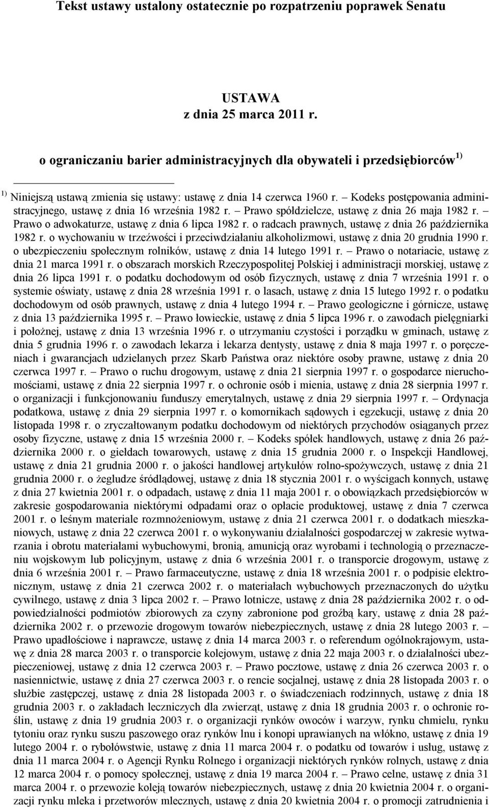 Kodeks postępowania administracyjnego, ustawę z dnia 16 września 1982 r. Prawo spółdzielcze, ustawę z dnia 26 maja 1982 r. Prawo o adwokaturze, ustawę z dnia 6 lipca 1982 r.