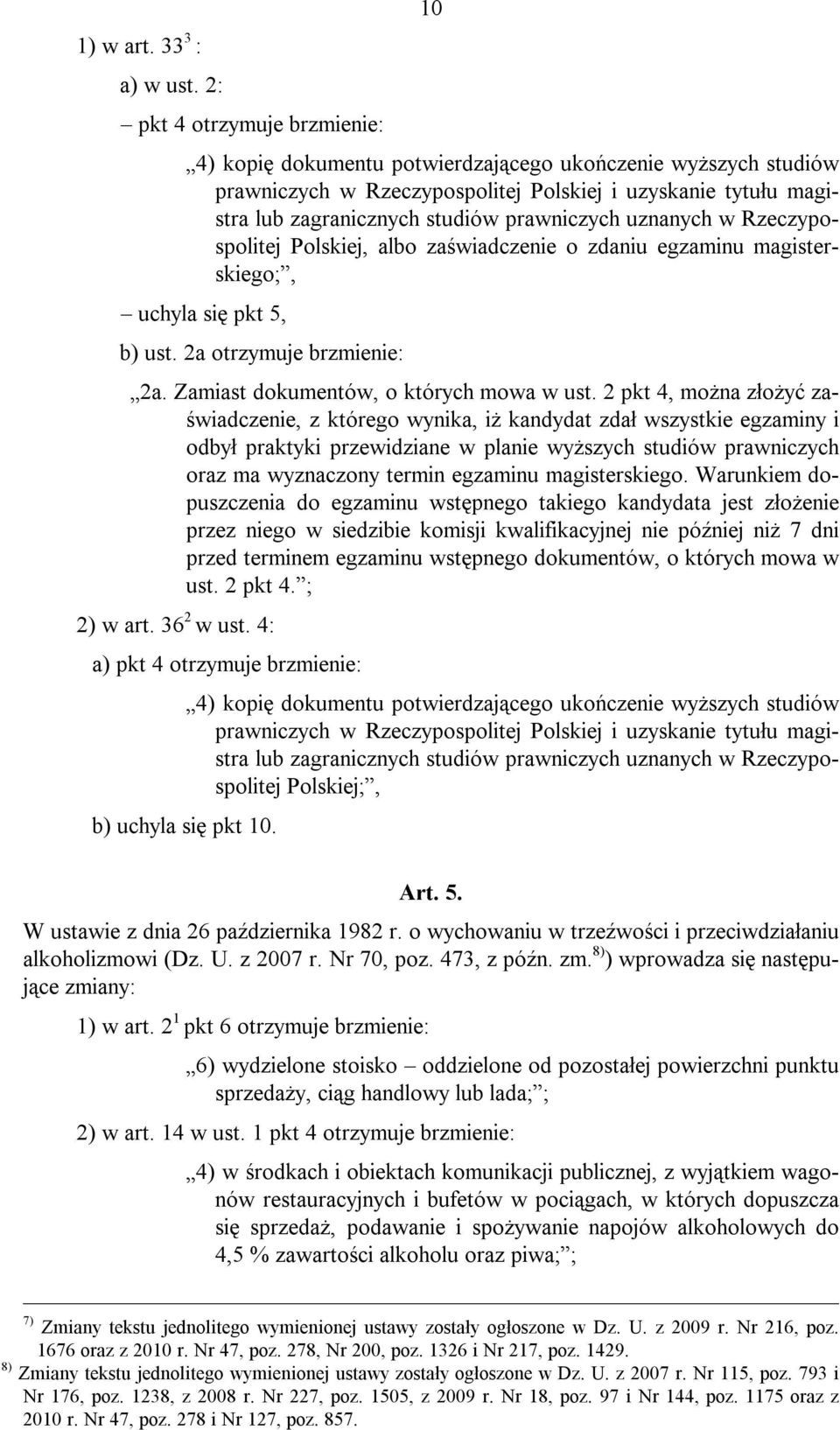 prawniczych uznanych w Rzeczypospolitej Polskiej, albo zaświadczenie o zdaniu egzaminu magisterskiego;, uchyla się pkt 5, b) ust. 2a otrzymuje brzmienie: 2a. Zamiast dokumentów, o których mowa w ust.