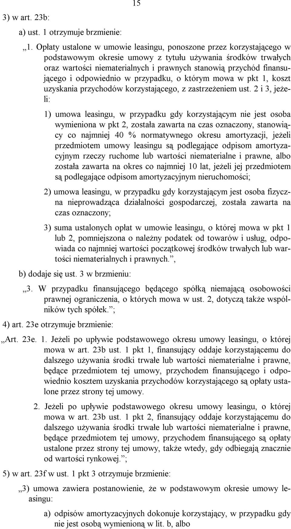 finansującego i odpowiednio w przypadku, o którym mowa w pkt 1, koszt uzyskania przychodów korzystającego, z zastrzeżeniem ust.