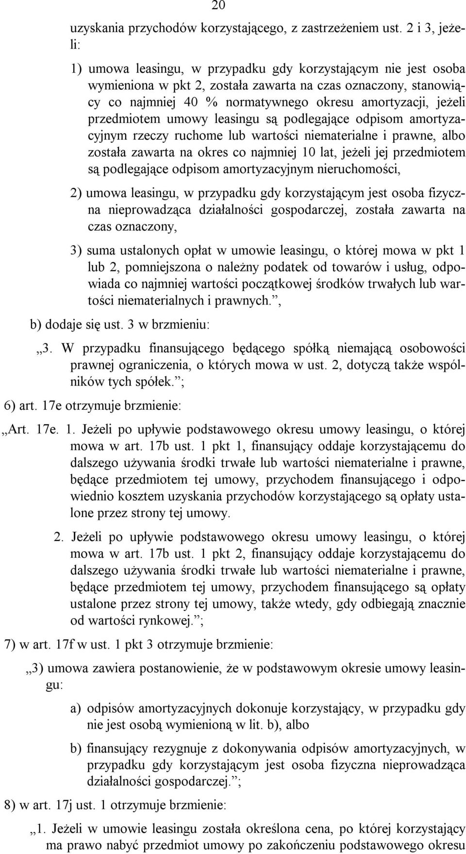 jeżeli przedmiotem umowy leasingu są podlegające odpisom amortyzacyjnym rzeczy ruchome lub wartości niematerialne i prawne, albo została zawarta na okres co najmniej 10 lat, jeżeli jej przedmiotem są