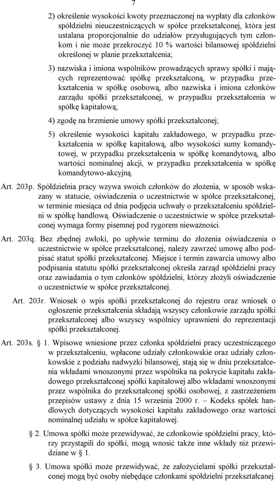 przekształconą, w przypadku przekształcenia w spółkę osobową, albo nazwiska i imiona członków zarządu spółki przekształconej, w przypadku przekształcenia w spółkę kapitałową; 4) zgodę na brzmienie