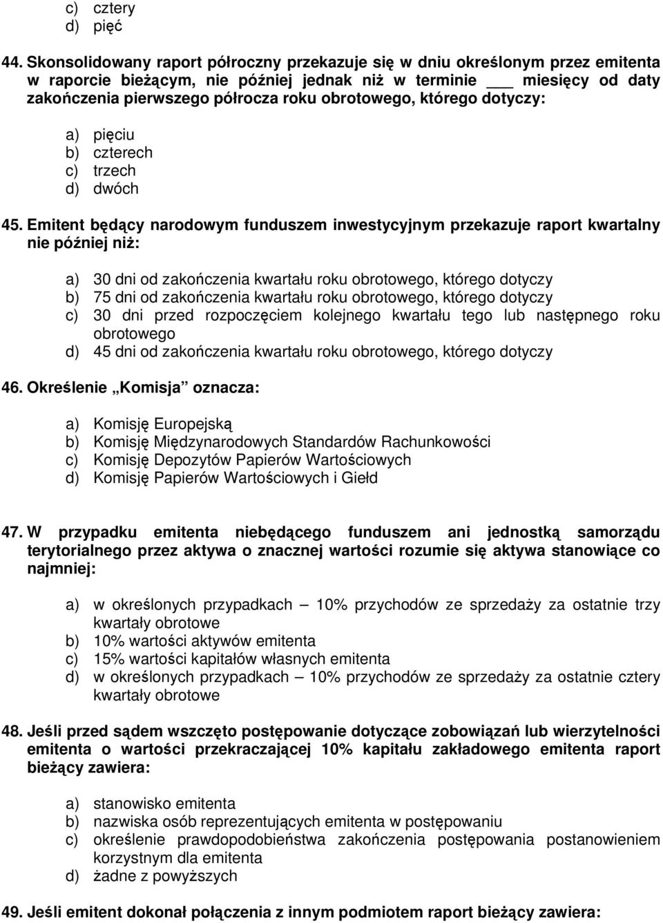 obrotowego, którego dotyczy: a) pięciu b) czterech c) trzech d) dwóch 45.