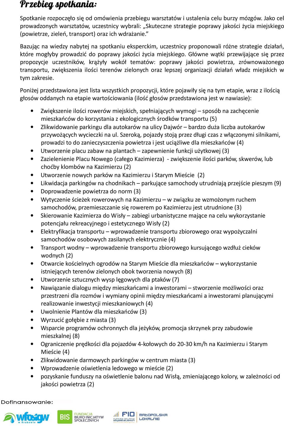 Bazując na wiedzy nabytej na spotkaniu eksperckim, uczestnicy proponowali różne strategie działań, które mogłyby prowadzić do poprawy jakości życia miejskiego.