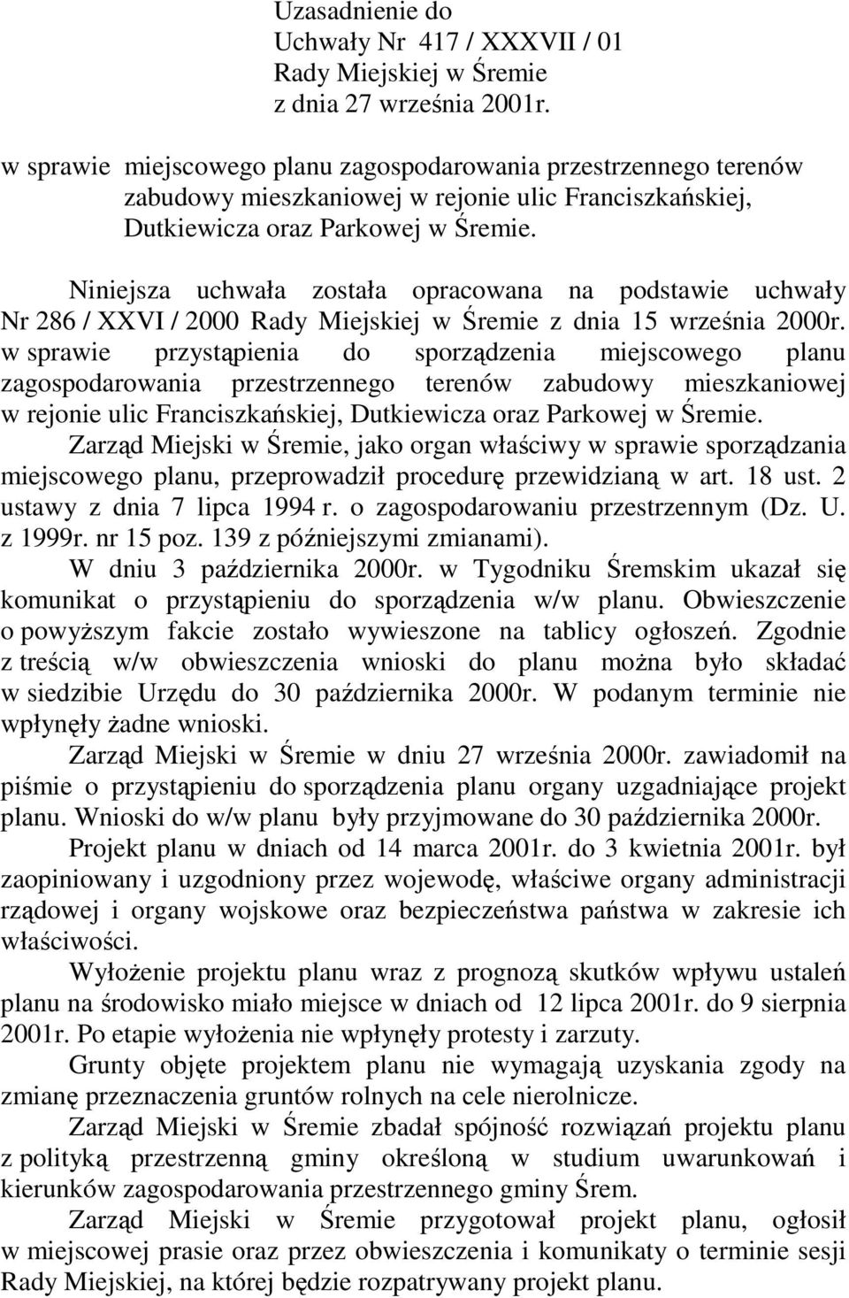 Niniejsza uchwała została opracowana na podstawie uchwały Nr 286 / XXVI / 2000 Rady Miejskiej w Śremie z dnia 15 września 2000r.