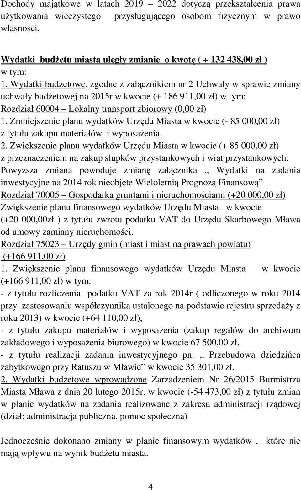 Wydatki budżetoe, zgodne z załącznikiem nr 2 Uchały spraie zmiany uchały budżetoej na 2015r kocie (+ 186 911,00 zł) tym: Rozdział 60004 Lokalny transport zbioroy (0,00 zł) 1.