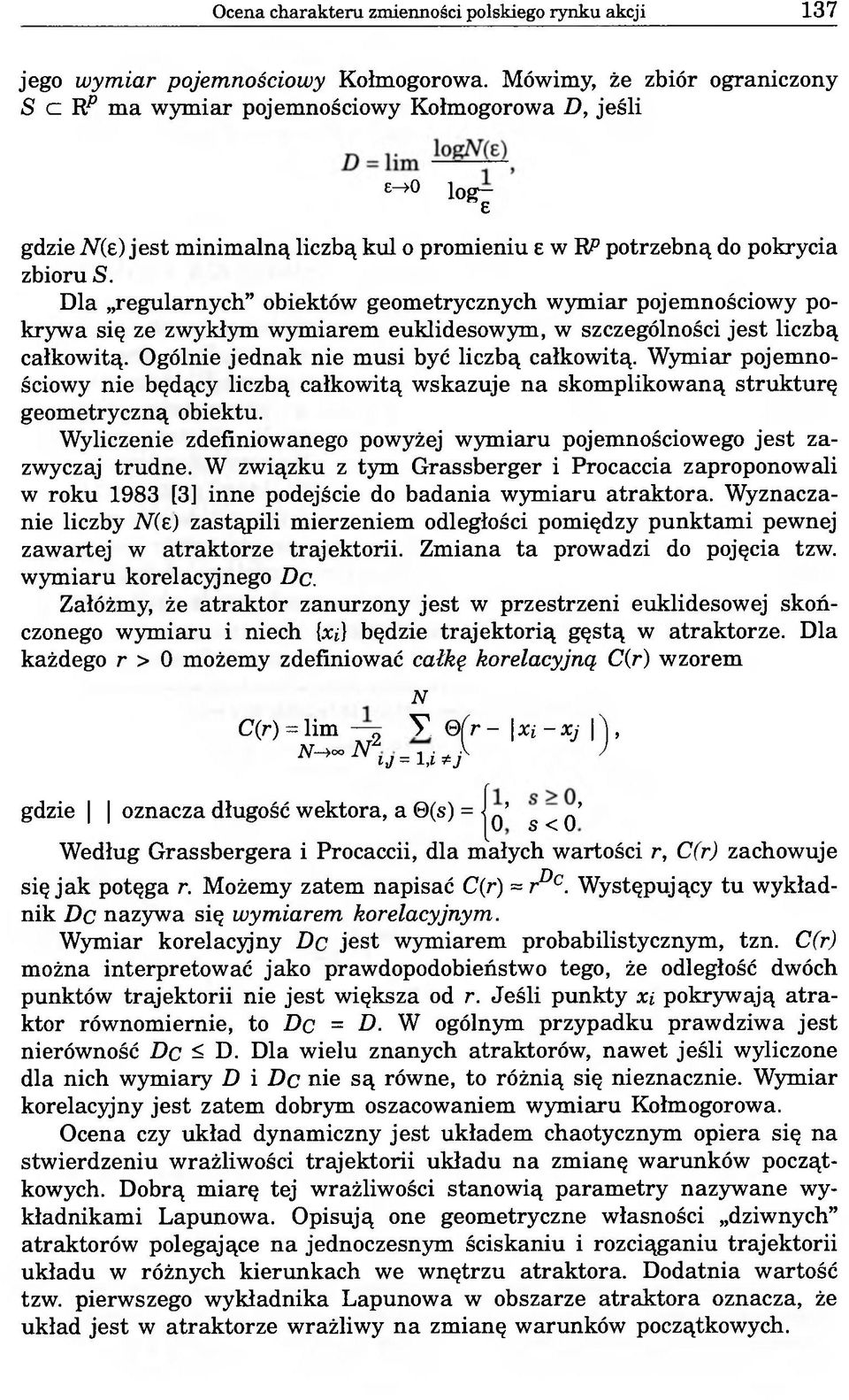 Dla regularnych obiektów geometrycznych wymiar pojemnościowy pokrywa się ze zwykłym wymiarem euklidesowym, w szczególności jest liczbą całkowitą. Ogólnie jednak nie musi być liczbą całkowitą.