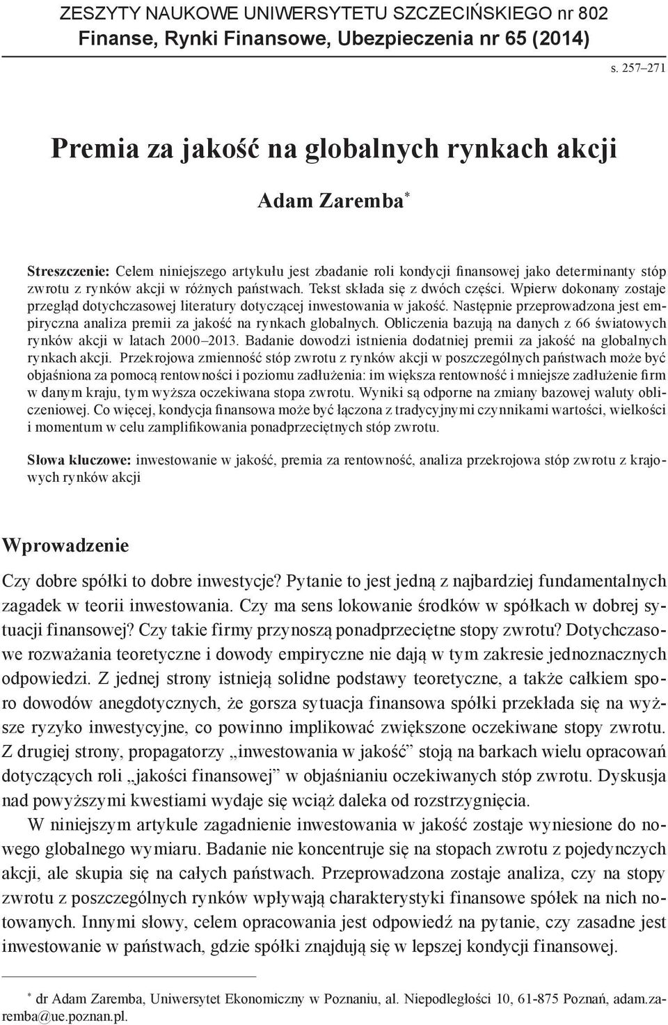 różnych państwach. Tekst składa się z dwóch części. Wpierw dokonany zostaje przegląd dotychczasowej literatury dotyczącej inwestowania w jakość.