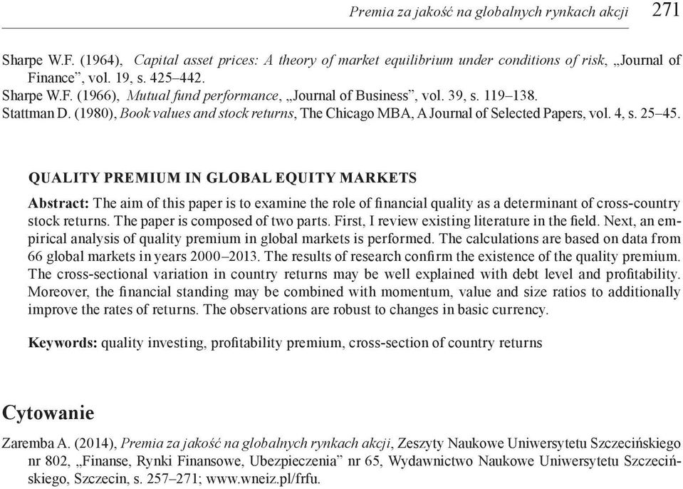 QUALITY PREMIUM IN GLOBAL EQUITY MARKETS Abstract: The aim of this paper is to examine the role of financial quality as a determinant of cross-country stock returns.