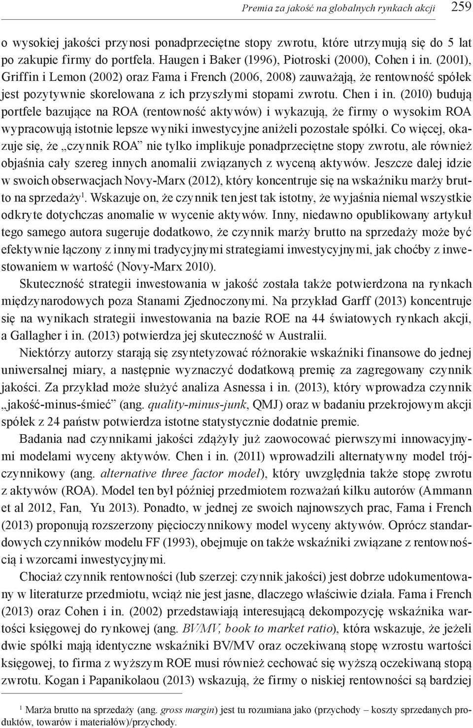 (2001), Griffin i Lemon (2002) oraz Fama i French (2006, 2008) zauważają, że rentowność spółek jest pozytywnie skorelowana z ich przyszłymi stopami zwrotu. Chen i in.