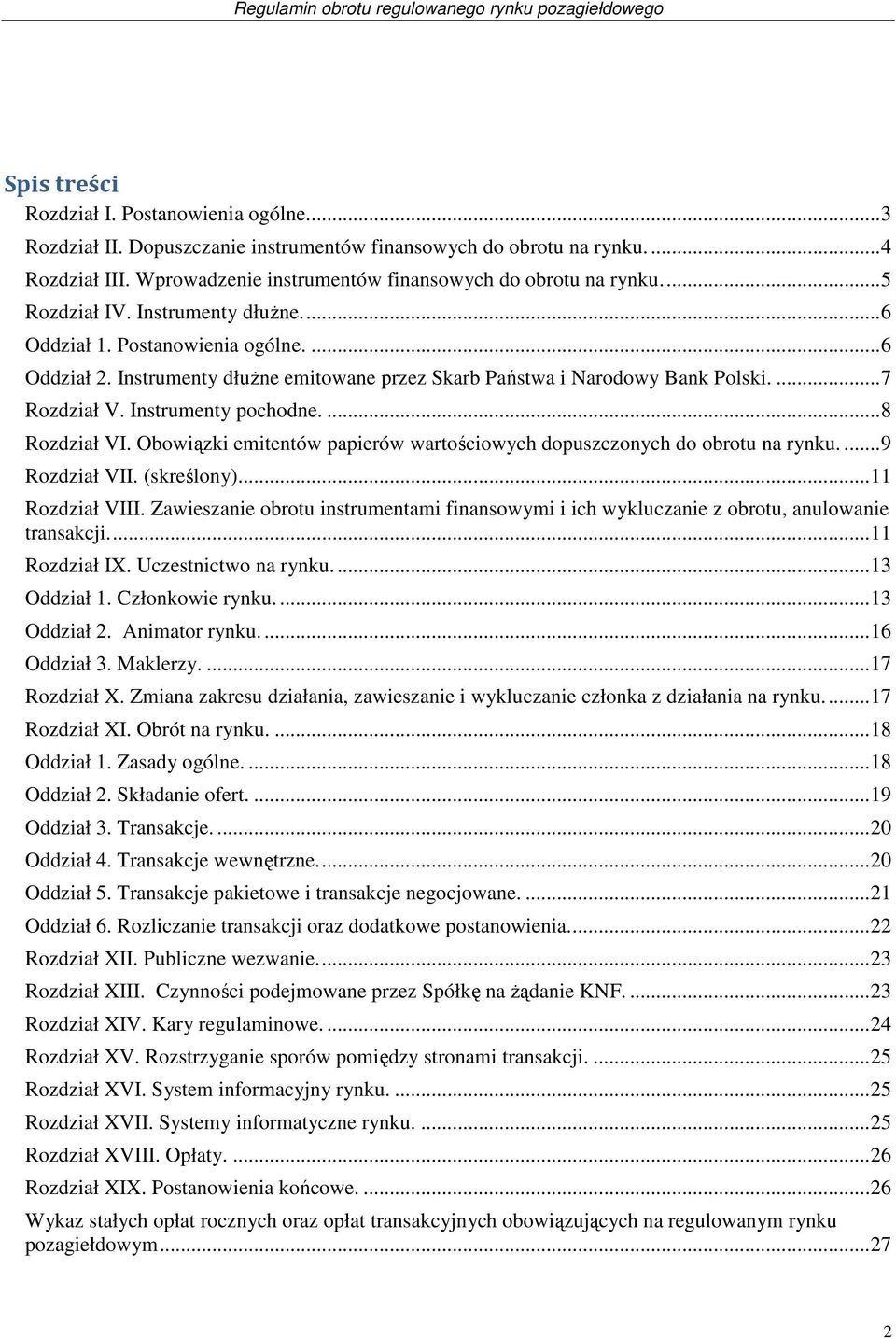 Instrumenty pochodne.... 8 Rozdział VI. Obowiązki emitentów papierów wartościowych dopuszczonych do obrotu na rynku.... 9 Rozdział VII. (skreślony)... 11 Rozdział VIII.