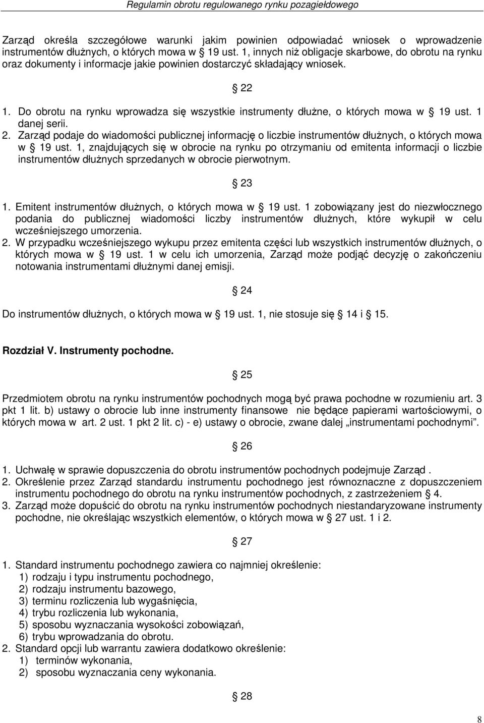 Do obrotu na rynku wprowadza się wszystkie instrumenty dłużne, o których mowa w 19 ust. 1 danej serii. 2.