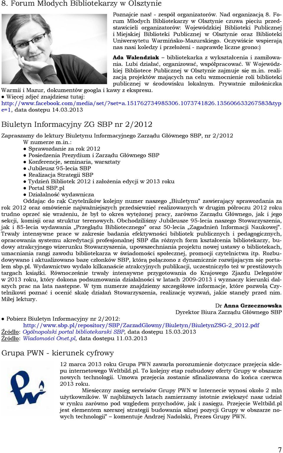 Warmińsko-Mazurskiego. Oczywiście wspierają nas nasi koledzy i przełożeni - naprawdę liczne grono:) Ada Walendziak bibliotekarka z wykształcenia i zamiłowania.