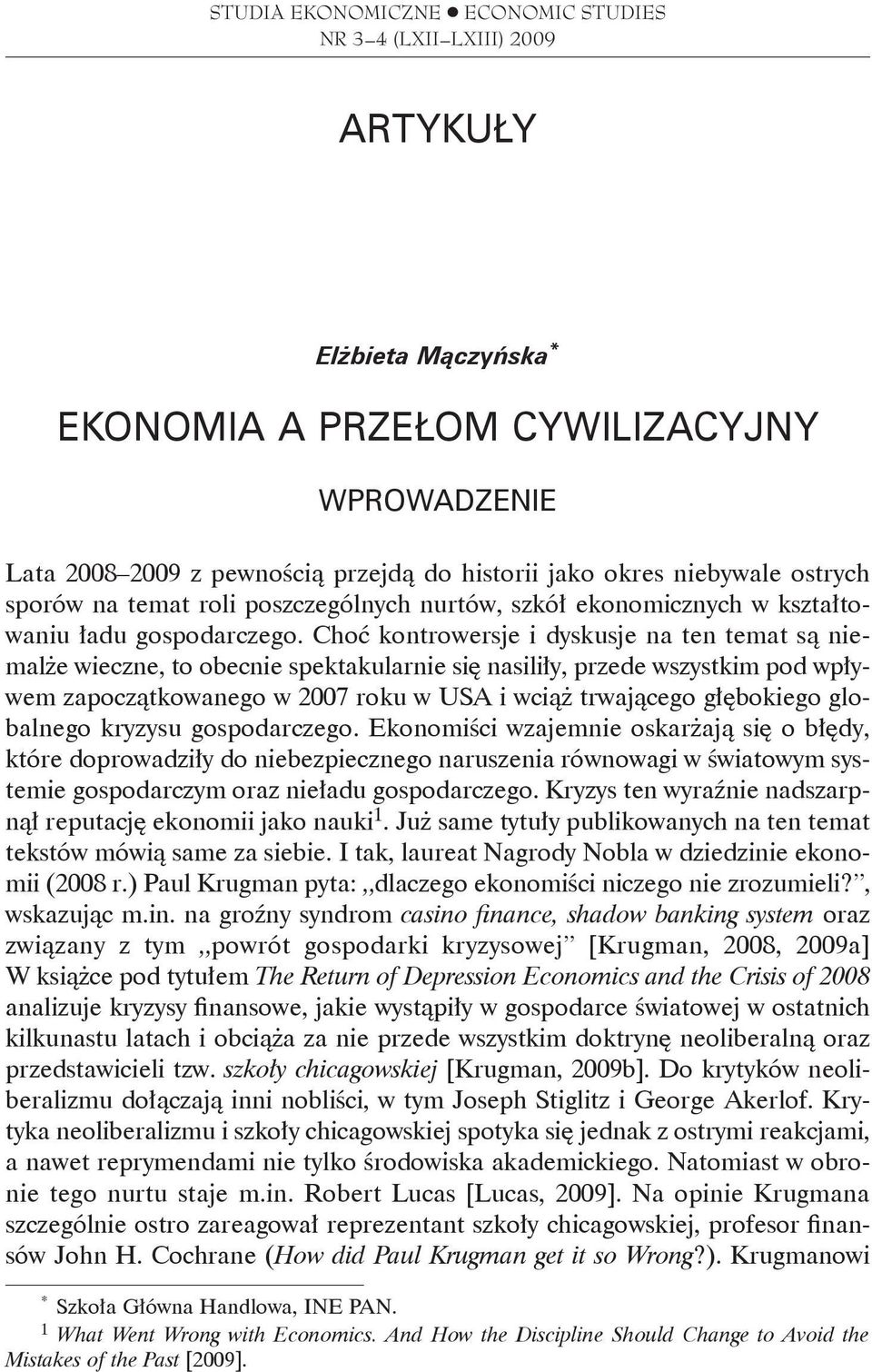 Choć kontrowersje i dyskusje na ten temat są niemalże wieczne, to obecnie spektakularnie się nasiliły, przede wszystkim pod wpływem zapoczątkowanego w 2007 roku w USA i wciąż trwającego głębokiego