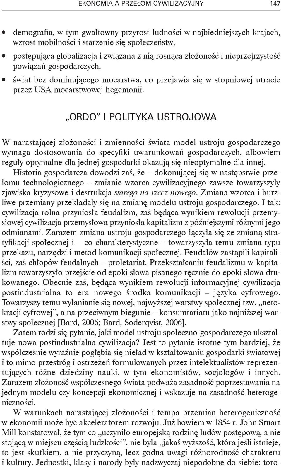 Ordo i polityka ustrojowa W narastającej złożoności i zmienności świata model ustroju gospodarczego wymaga dostosowania do specyfiki uwarunkowań gospodarczych, albowiem reguły optymalne dla jednej