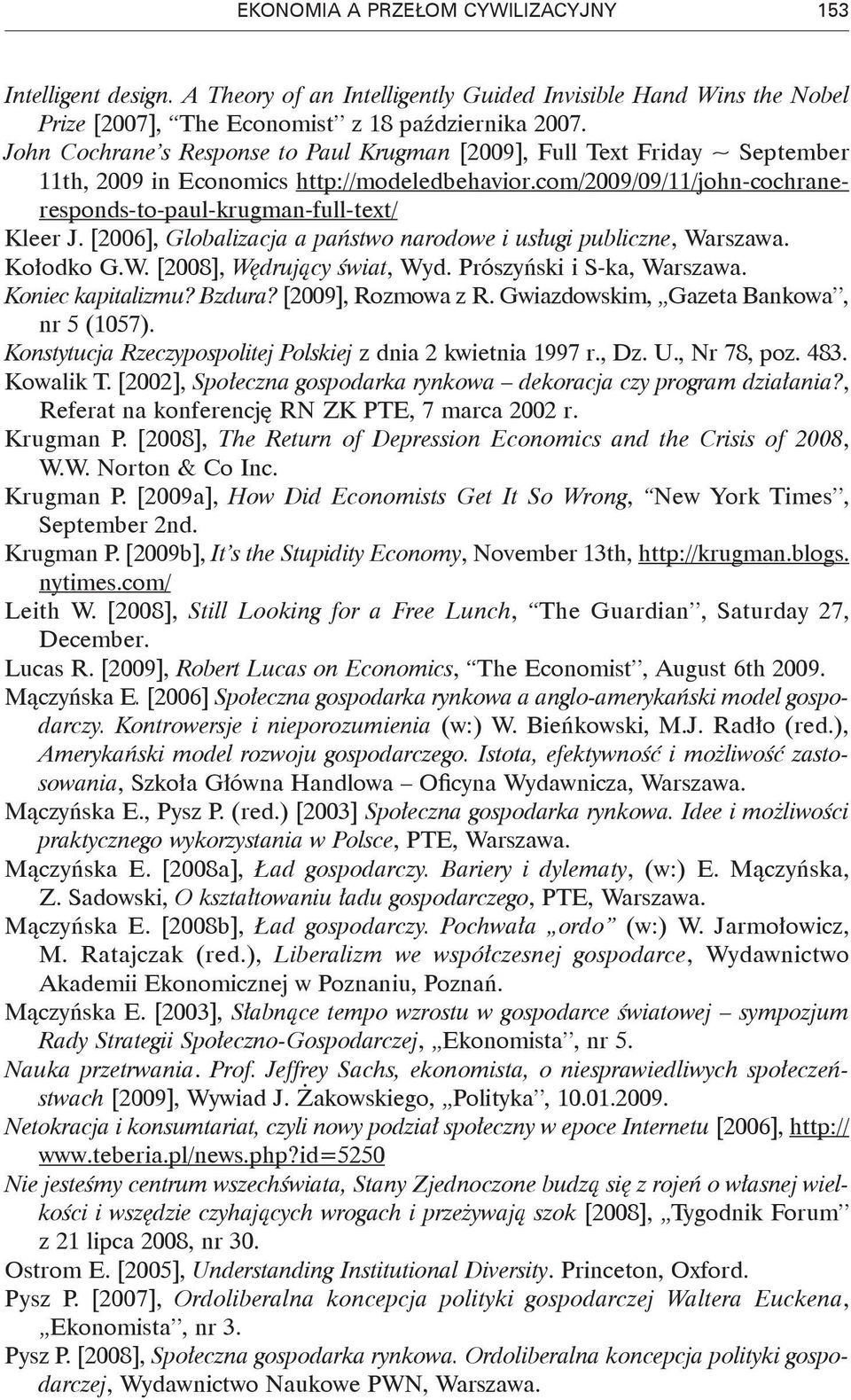 [2006], Globalizacja a państwo narodowe i usługi publiczne, Warszawa. Kołodko G.W. [2008], Wędrujący świat, Wyd. Prószyński i S-ka, Warszawa. Koniec kapitalizmu? Bzdura? [2009], Rozmowa z R.