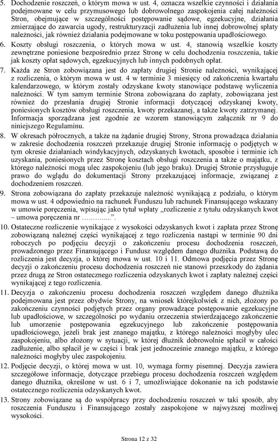 zmierzające do zawarcia ugody, restrukturyzacji zadłużenia lub innej dobrowolnej spłaty należności, jak również działania podejmowane w toku postępowania upadłościowego. 6.