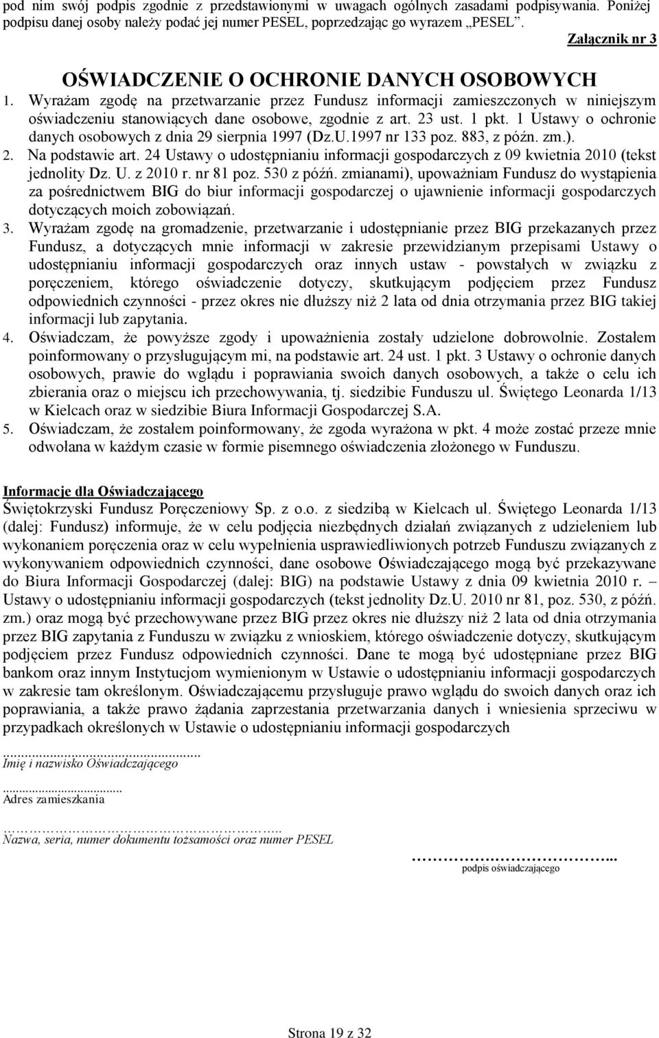 23 ust. 1 pkt. 1 Ustawy o ochronie danych osobowych z dnia 29 sierpnia 1997 (Dz.U.1997 nr 133 poz. 883, z późn. zm.). 2. Na podstawie art.