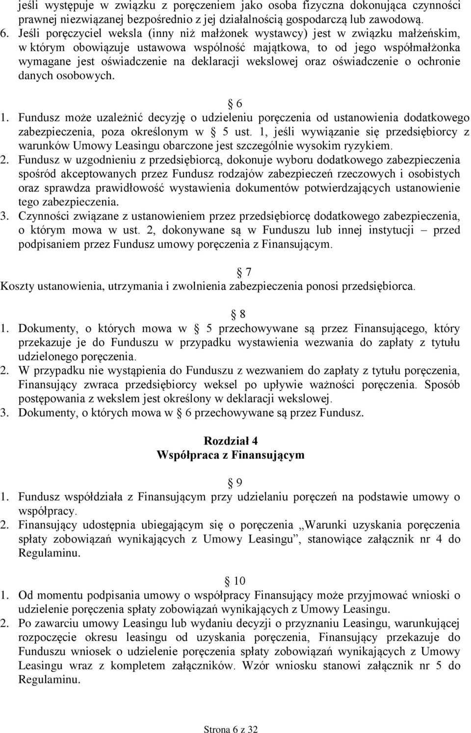 wekslowej oraz oświadczenie o ochronie danych osobowych. 6 1. Fundusz może uzależnić decyzję o udzieleniu poręczenia od ustanowienia dodatkowego zabezpieczenia, poza określonym w 5 ust.