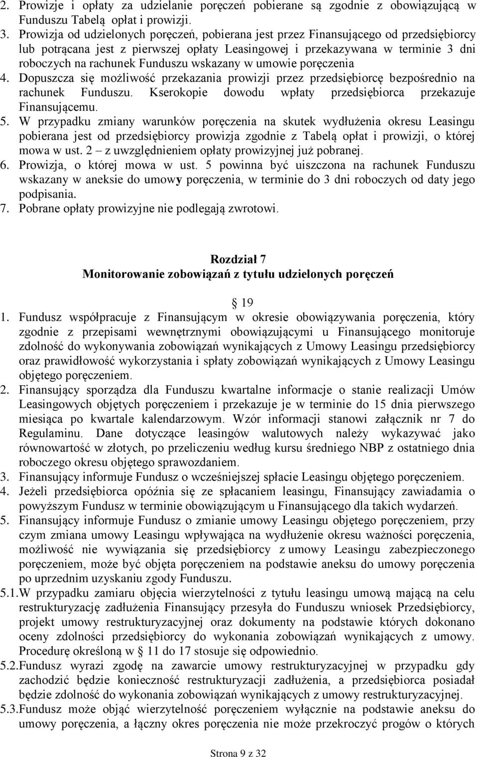 wskazany w umowie poręczenia 4. Dopuszcza się możliwość przekazania prowizji przez przedsiębiorcę bezpośrednio na rachunek Funduszu. Kserokopie dowodu wpłaty przedsiębiorca przekazuje Finansującemu.