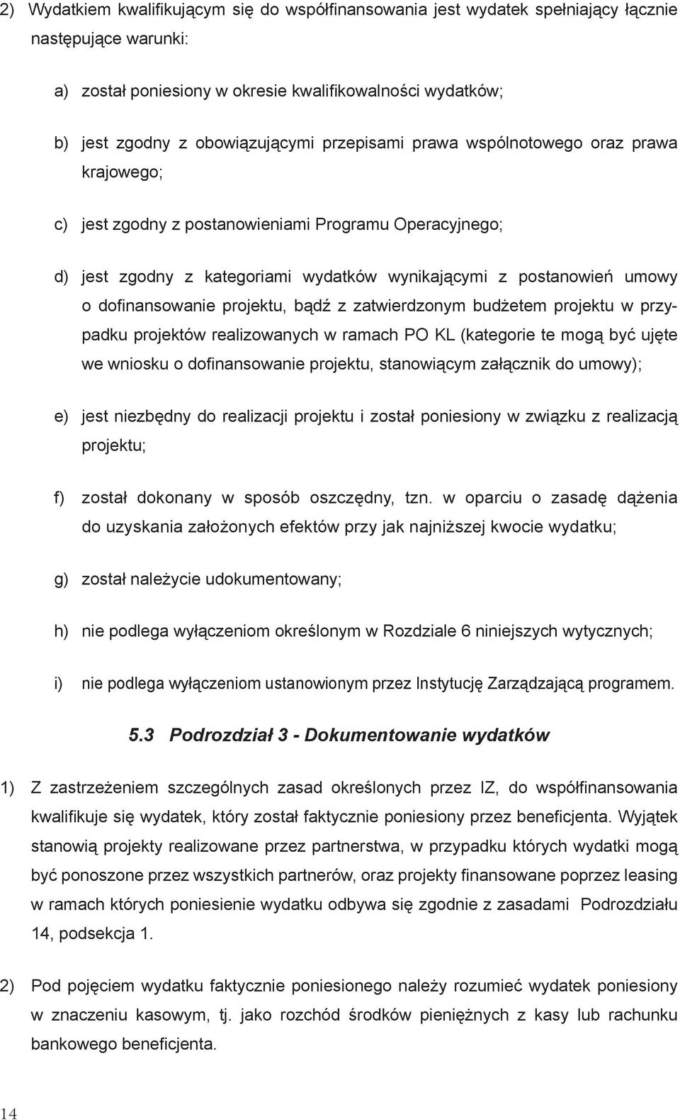 dofi nansowanie projektu, bądź z zatwierdzonym budżetem projektu w przypadku projektów realizowanych w ramach PO KL (kategorie te mogą być ujęte we wniosku o dofi nansowanie projektu, stanowiącym