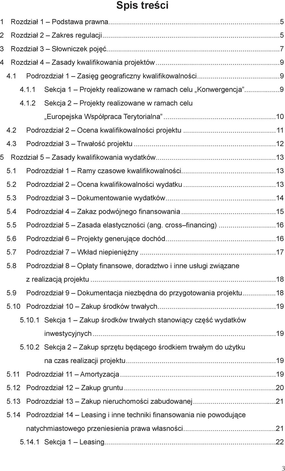 ..10 4.2 Podrozdział 2 Ocena kwalifi kowalności projektu...11 4.3 Podrozdział 3 Trwałość projektu...12 5 Rozdział 5 Zasady kwalifi kowania wydatków...13 5.