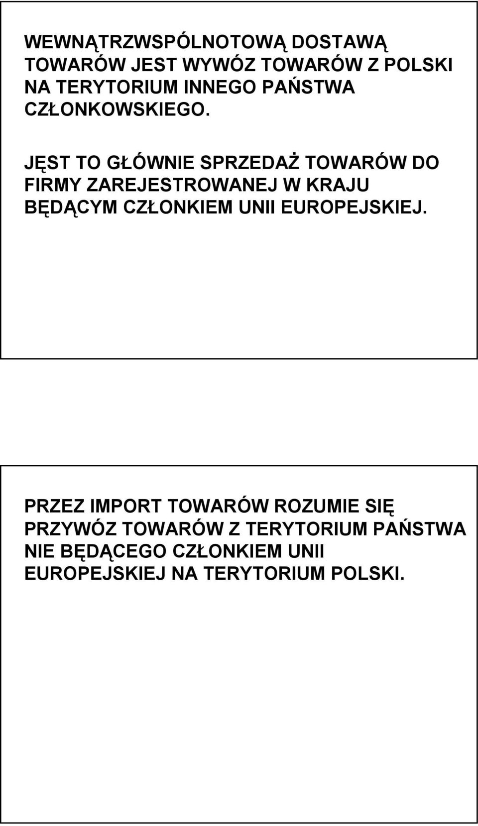 JĘST TO GŁÓWNIE SPRZEDAŻ TOWARÓW DO FIRMY ZAREJESTROWANEJ W KRAJU BĘDĄCYM CZŁONKIEM