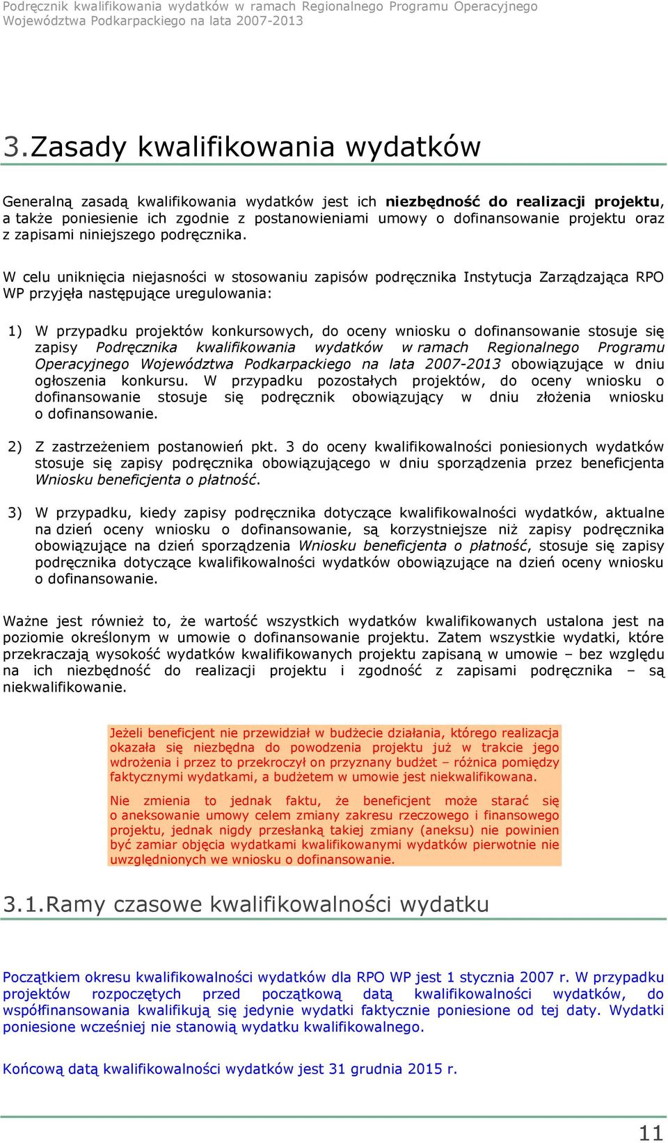 W celu uniknięcia niejasności w stosowaniu zapisów podręcznika Instytucja Zarządzająca RPO WP przyjęła następujące uregulowania: 1) W przypadku projektów konkursowych, do oceny wniosku o