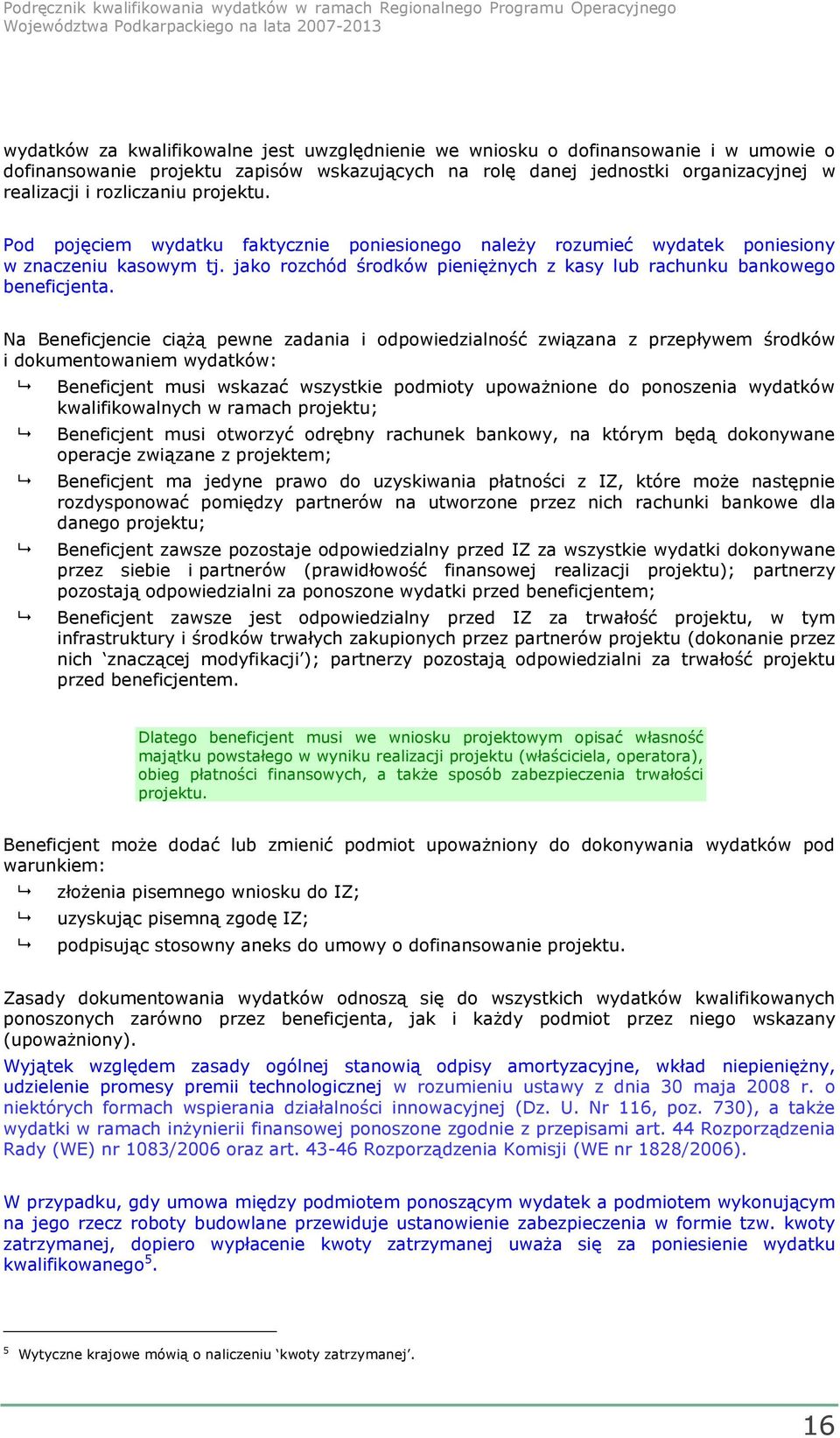 Na Beneficjencie ciążą pewne zadania i odpowiedzialność związana z przepływem środków i dokumentowaniem wydatków: Beneficjent musi wskazać wszystkie podmioty upoważnione do ponoszenia wydatków